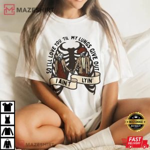 Love You Till My Lungs Give Out I Aint Lyin T Shirt 2