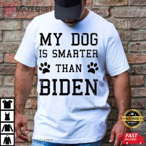 My Dog Is Smarter Than Biden Anti Joe Biden T Shirt 1