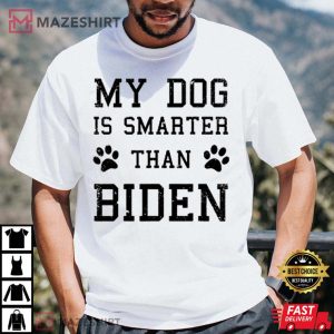 My Dog Is Smarter Than Biden Anti Joe Biden T Shirt 3