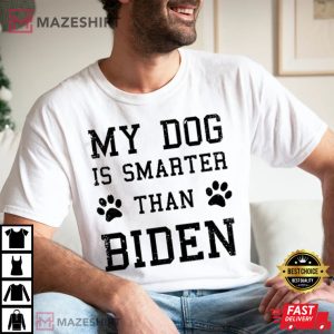 My Dog Is Smarter Than Biden Anti Joe Biden T Shirt 4