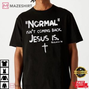 Normal Isnt Coming Back Jesus Is Christian T Shirt 3