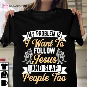 Sarcastic Religion Pun Follow Jesus And Slap People Too T Shirt 1
