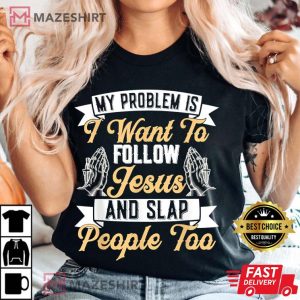 Sarcastic Religion Pun Follow Jesus And Slap People Too T Shirt 3