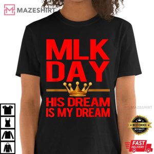 MLK Day Martin Luther King His Dream Is My Dream T Shirt 2