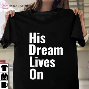 Martin Luther King Day Shirt, His Dream Lives On T-Shirt