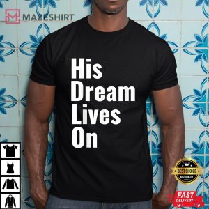 Martin Luther King Day Shirt, His Dream Lives On T-Shirt