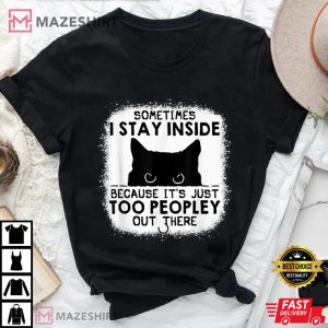 Cat Sometimes I Stay Inside Because Its Too Peopley Out There 3