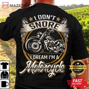 I Dont Snore I Dream Im A Motorcycle T Shirt 2