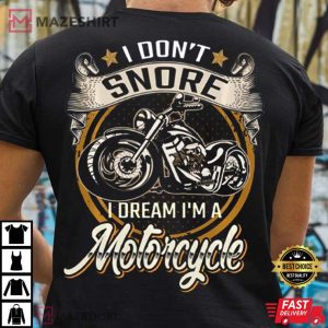 I Dont Snore I Dream Im A Motorcycle T Shirt 4