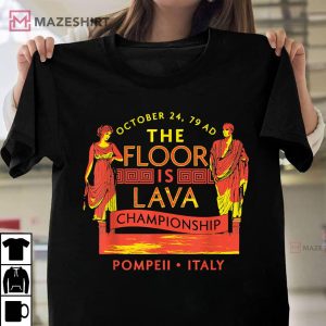 The Floor Is Lava Championship Shirt Pompeii History Lovers T Shirt 1