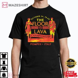 The Floor Is Lava Championship Shirt Pompeii History Lovers T Shirt 3
