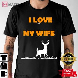 I Love It When My Wife Lets Me Go Hunting T Shirt 2