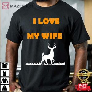 I Love It When My Wife Lets Me Go Hunting T Shirt 3