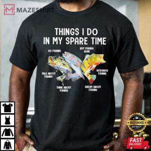 Things I Do In My Spare Time Funny Fishing T Shirt 3