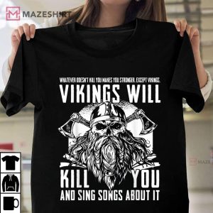 Vikings Will Kill You And Sing Songs About It Funny Viking T Shirt 1