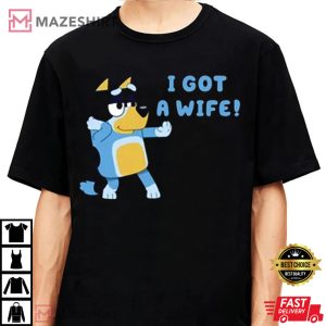Bluey I Got A Wife Gift For Husband T Shirt 1