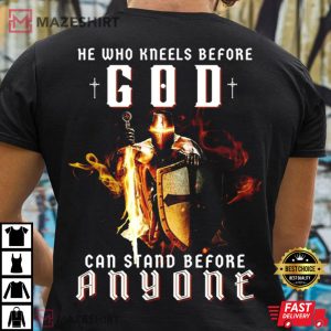 He Who Kneels Before God Christian T Shirt 1