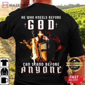 He Who Kneels Before God Christian T Shirt 3