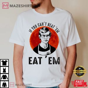 If You Cant Beat Em Eat Em Jeffrey Dahmer T Shirt 4