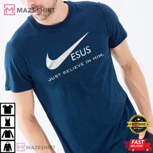Jesus Just Believe In Him Christian T Shirt 4
