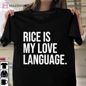 Funny Rice Is My Love Language T Shirt 1