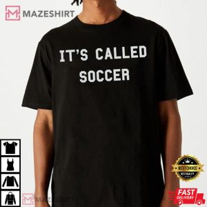 Its Called Soccer Funny Football Player Coach USA Debate T shirt 2