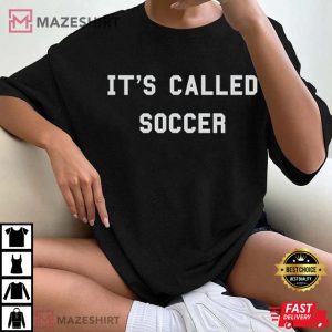 Its Called Soccer Funny Football Player Coach USA Debate T shirt 3