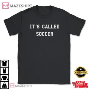 Its Called Soccer Funny Football Player Coach USA Debate T shirt 4