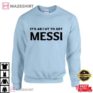 Its About To Get Messi Shirt Soccer T Shirt 2