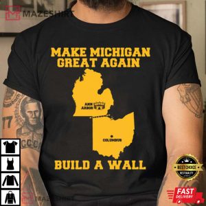 Make Michigan Great Again Build the Wall Shirt, Michigan Wolverines T-Shirt
