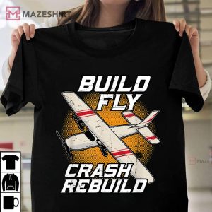 Build Fly Crash Rebuild Remote Control Airplane Pilot Gift T Shirt 1