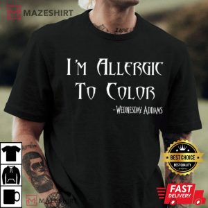 Im Allergic To Color Trendy Wednesday Addams T shirt 1