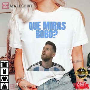 Que Miras Bobo Lionel Messi Argentina T Shirt 2