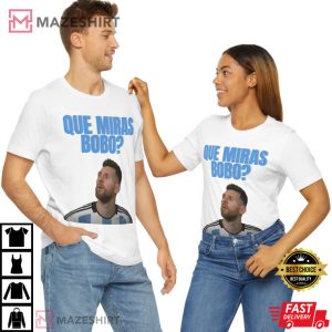 Que Miras Bobo Lionel Messi Argentina T Shirt 3