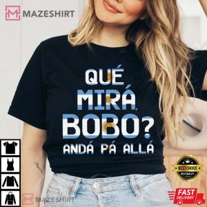 Que Miras Bobo Lionel Messi Argentina T Shirt 2 1