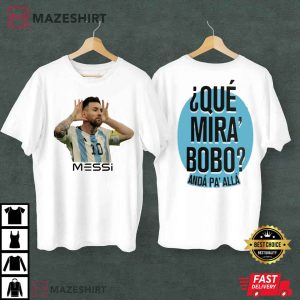 Messi Que Mira Bobo Argentina T-Shirt