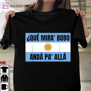Lionel Messi Argentina Que Miras Bobo T Shirt 1