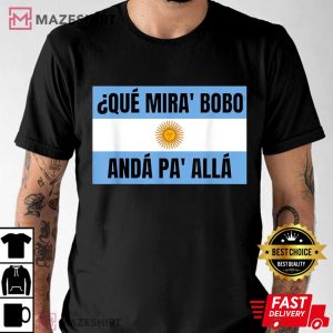 Lionel Messi Argentina Que Miras Bobo T Shirt 2