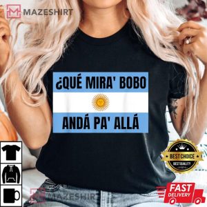 Lionel Messi Argentina Que Miras Bobo T Shirt 4