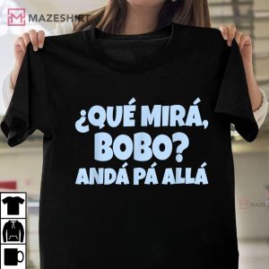 Lionel Messi Argentina Que Miras Bobo T Shirt 1 1