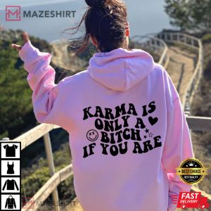 Karma Is Only A Bitch If You Are T Shirt 1