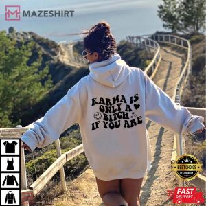 Karma Is Only A Bitch If You Are T Shirt 2