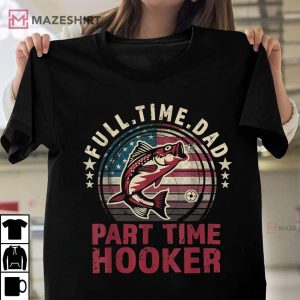 Full Time Dad Part Time Hooker T Shirt 1