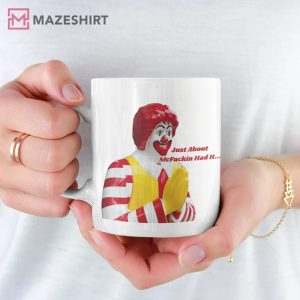 Just About Had It Mug Ronald McDonald T Shirt 1