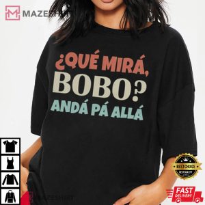 Que Mira Bobo Funny Saying And Viral Meme From Argentina T Shirt 1