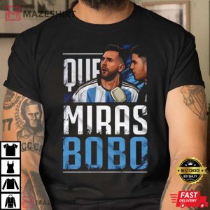 Qué Miras Bobo Meme Shirt, World Cup 2022 Lionel Messi T-Shirt