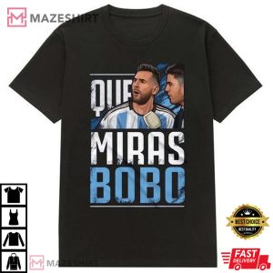 Qué Miras Bobo Meme Shirt, World Cup 2022 Lionel Messi T-Shirt