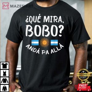 Messi Que Mira Bobo Anda Pa Alla T Shirt 1