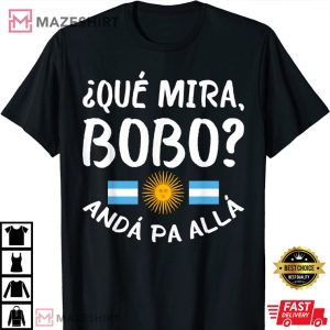 Messi Que Mira Bobo Anda Pa Alla T Shirt 1