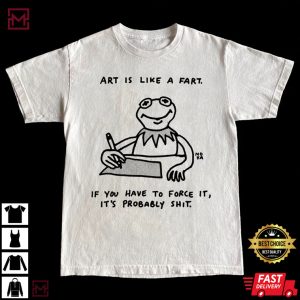 Art Is Like A Fart Kermit The Frog Meme T Shirt 4